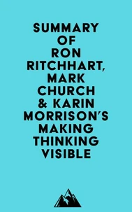 Summary of Ron Ritchhart, Mark Church &amp; Karin Morrison's Making Thinking Visible