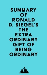 Everest Media - Summary of Ronald D. Siegel's The Extraordinary Gift of Being Ordinary.
