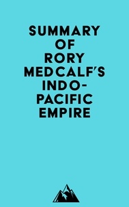  Everest Media - Summary of Rory Medcalf's Indo-Pacific Empire.