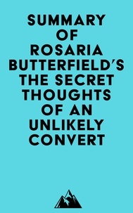  Everest Media - Summary of Rosaria Butterfield's The Secret Thoughts of an Unlikely Convert.