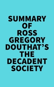  Everest Media - Summary of Ross Gregory Douthat's The Decadent Society.