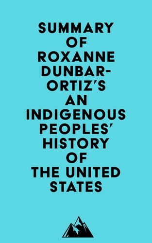  Everest Media - Summary of Roxanne Dunbar-Ortiz's An Indigenous Peoples' History of the United States.