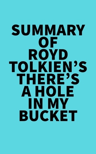  Everest Media - Summary of Royd Tolkien's There's A Hole In My Bucket.