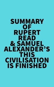  Everest Media - Summary of Rupert Read &amp; Samuel Alexander's This Civilisation is Finished.