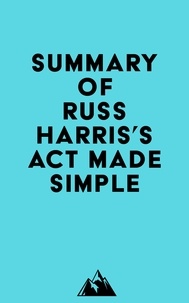  Everest Media - Summary of Russ Harris's ACT Made Simple.
