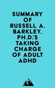 Everest Media - Summary of Russell A. Barkley, Ph.D.'sTaking Charge of Adult ADHD.