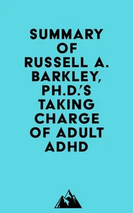 Summary of Russell A. Barkley, Ph.D.'sTaking Charge of Adult ADHD