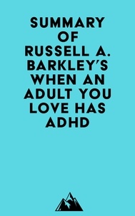 Téléchargement gratuit de google ebooks Summary of Russell A. Barkley's When an Adult You Love Has ADHD ePub FB2 PDF
