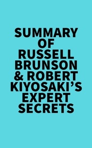  Everest Media - Summary of Russell Brunson &amp; Robert Kiyosaki's Expert Secrets.