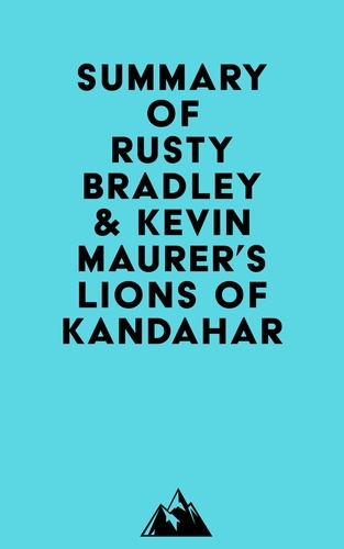  Everest Media - Summary of Rusty Bradley &amp; Kevin Maurer's Lions of Kandahar.