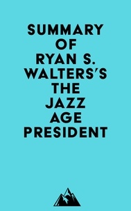  Everest Media - Summary of Ryan S. Walters's The Jazz Age President.