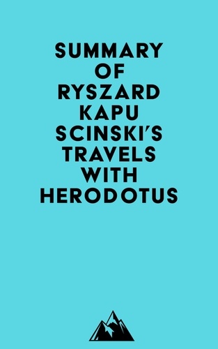  Everest Media - Summary of Ryszard Kapuscinski's Travels with Herodotus.