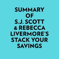  Everest Media et  AI Marcus - Summary of S.J. Scott & Rebecca Livermore's Stack Your Savings.