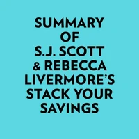 Summary of S.J. Scott &amp; Rebecca Livermore's Stack Your Savings