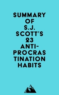  Everest Media - Summary of S.J. Scott's 23 Anti-Procrastination Habits.