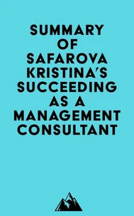Summary of Safarova Kristina's Succeeding as a Management Consultant