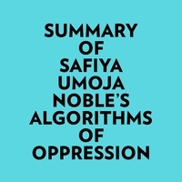  Everest Media et  AI Marcus - Summary of Safiya Umoja Noble's Algorithms Of Oppression.