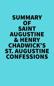 Summary of Saint Augustine & Henry Chadwick's St. Augustine Confessions