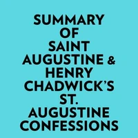 Summary of Saint Augustine &amp; Henry Chadwick's St. Augustine Confessions