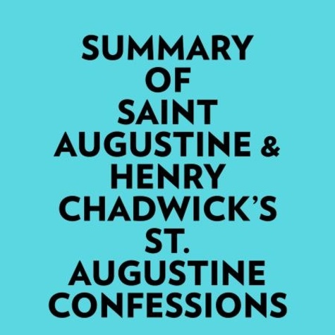  Everest Media et  AI Marcus - Summary of Saint Augustine &amp; Henry Chadwick's St. Augustine Confessions.