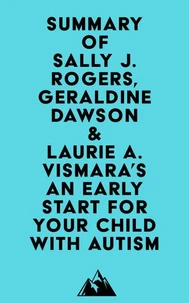 Summary of Sally J. Rogers, Geraldine Dawson &amp; Laurie A. Vismara's An Early Start for Your Child with Autism