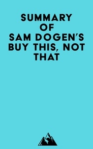 Ebook pdf télécharger portugues Summary of Sam Dogen's Buy This, Not That PDF DJVU CHM par Everest Media