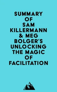 Summary of Sam Killermann &amp; Meg Bolger's Unlocking the Magic of Facilitation