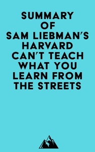  Everest Media - Summary of Sam Liebman's Harvard Can't Teach What You Learn from the Streets.