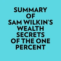 Summary of Sam Wilkin's Wealth Secrets of the One Percent