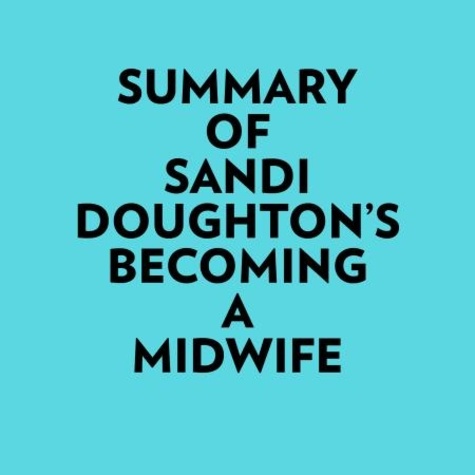  Everest Media et  AI Marcus - Summary of Sandi Doughton's Becoming a Midwife.