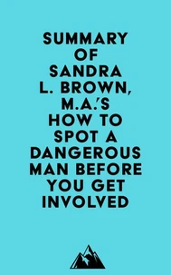 Summary of Sandra L. Brown, M.A.'s How to Spot a Dangerous Man Before You Get Involved