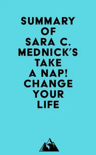 Summary of Sara C. Mednick's Take a Nap! Change Your Life