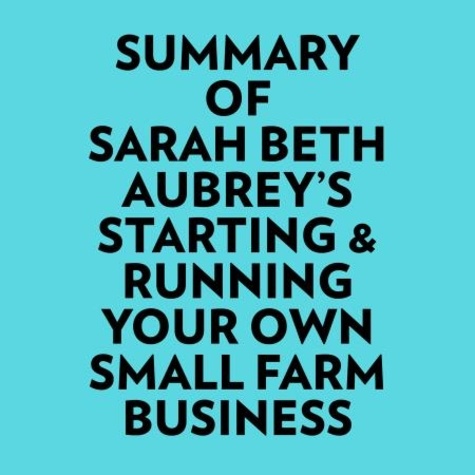  Everest Media et  AI Marcus - Summary of Sarah Beth Aubrey's Starting &amp; Running Your Own Small Farm Business.