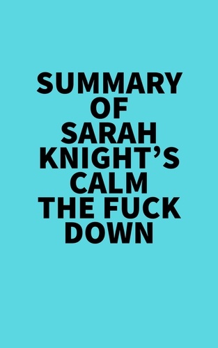  Everest Media - Summary of Sarah Knight's Calm The Fuck Down.