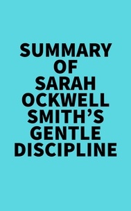  Everest Media - Summary of Sarah Ockwell-Smith's Gentle Discipline.