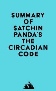  Everest Media - Summary of Satchin Panda's The Circadian Code.