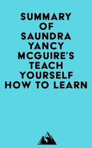  Everest Media - Summary of Saundra Yancy McGuire's Teach Yourself How to Learn.