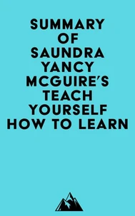 Summary of Saundra Yancy McGuire's Teach Yourself How to Learn