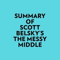  Everest Media et  AI Marcus - Summary of Scott Belsky's The Messy Middle.