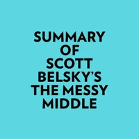 Summary of Scott Belsky's The Messy Middle
