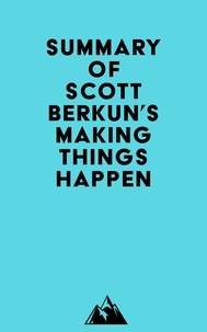  Everest Media - Summary of Scott Berkun's Making Things Happen.
