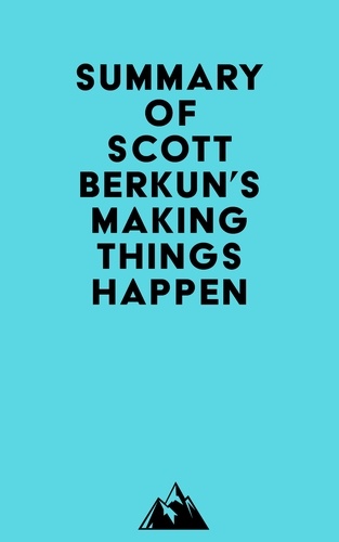  Everest Media - Summary of Scott Berkun's Making Things Happen.