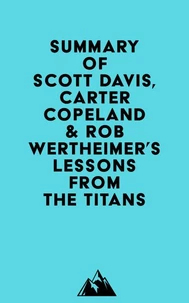 Summary of Scott Davis, Carter Copeland &amp; Rob Wertheimer's Lessons from the Titans