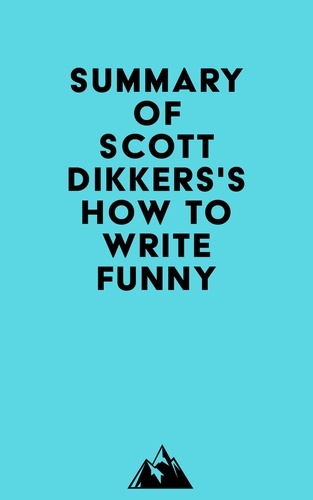 Everest Media - Summary of Scott Dikkers's How to Write Funny.