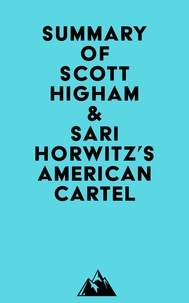  Everest Media - Summary of Scott Higham &amp; Sari Horwitz's American Cartel.