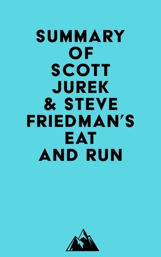  Everest Media - Summary of Scott Jurek &amp; Steve Friedman's Eat And Run.