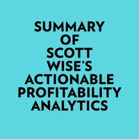 Summary of Scott Wise's Actionable Profitability Analytics