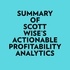  Everest Media et  AI Marcus - Summary of Scott Wise's Actionable Profitability Analytics.