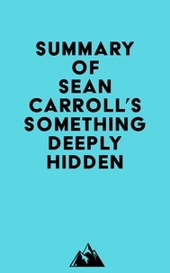  Everest Media - Summary of Sean Carroll's Something Deeply Hidden.