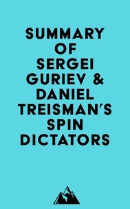 Everest Media - Summary of Sergei Guriev &amp; Daniel Treisman's Spin Dictators.